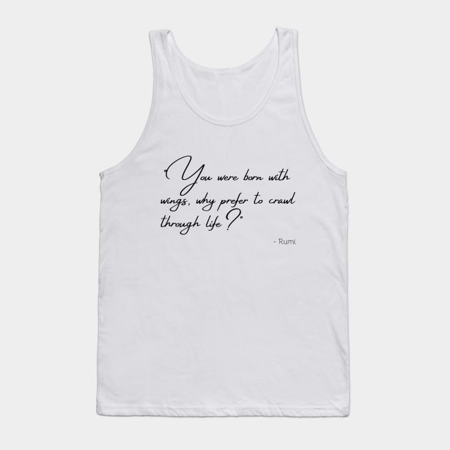"You were born with wings, why prefer to crawl through life?" Tank Top by Poemit